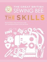 The Great British Sewing Bee: The Skills - The Great British Sewing Bee ; Caroline Akselson - 9781787139497