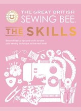 The Great British Sewing Bee: The Skills - The Great British Sewing Bee ; Caroline Akselson - 9781787139503
