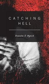 Catching Hell - WYRICK,  Brandon D. - 9781787192553