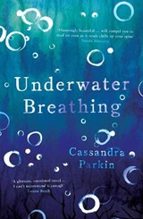 Underwater Breathing - Cassandra Parkin - 9781787198401