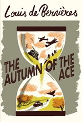 The autumn of the ace - Louis de Bernieres - 9781787301344