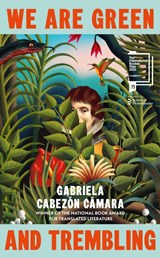 We Are Green and Trembling - Gabriela Cabezon Camara - 9781787304765