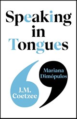 Speaking in Tongues - J.M. Coetzee ; Mariana Dimopulos - 9781787305137