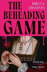 The Beheading Game - Rebecca Lehmann - 9781787305694