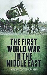 The First World War in the Middle East - Kristian Coates Ulrichsen - 9781787380295