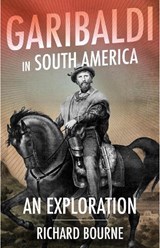 Garibaldi in South America - Richard Bourne - 9781787383135