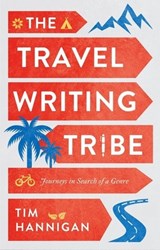 The Travel Writing Tribe - Tim Hannigan - 9781787384705