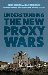 Understanding the New Proxy Wars - Peter Bergen ; Candace Rondeaux ; Daniel Rothenberg - 9781787387157