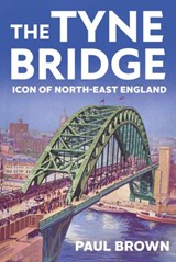 The Tyne Bridge - Paul Brown - 9781787387935