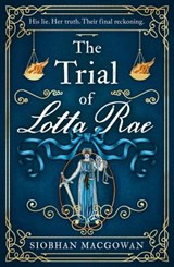 The Trial of Lotta Rae - Siobhan MacGowan - 9781787397323
