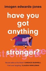 Have You Got Anything Stronger? - Imogen Edwards-Jones - 9781787399150