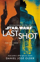 Star Wars: Last Shot: A Han and Lando Novel - Daniel Jose Older - 9781787460638