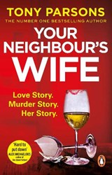 Your Neighbour’s Wife - Tony Parsons - 9781787464957