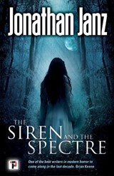 The Siren and The Spectre - Jonathan Janz - 9781787580060