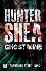 Ghost Mine - Hunter Shea - 9781787582071