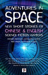 Adventures in Space (Short stories by Chinese and English Science Fiction writers) - Patrick Parrinder ; Yao Haijun ; Leah Cypess ; Ronald Ferguson ; Russell James ; Alex Shvartsman ; Amdi Silvestri ; Allen Stroud ; Eleanor Wood ; Zhao Haihong ; Chen Zijun ; Han Song ; Wang Jinkang ; He Xi ; Bao Shu - 9781787588172