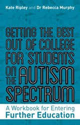 Getting the Best Out of College for Students on the Autism Spectrum - Kate Ripley ; Rebecca Murphy - 9781787753297