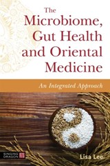 The Microbiome, Gut Health and Oriental Medicine - Lisa Lee - 9781787759855