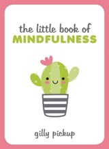 The Little Book of Mindfulness - Gilly Pickup - 9781787833739