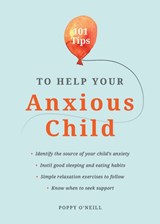 101 Tips to Help Your Anxious Child - Poppy O'Neill - 9781787835627
