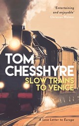 Slow Trains to Venice - Tom Chesshyre - 9781787838758