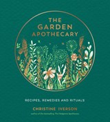 The Garden Apothecary - Christine Iverson - 9781787839793