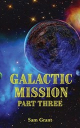Galactic Mission Part Three - Sam Grant - 9781787921276