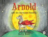 Arnold and the Barnyard Bandits - Holly Rose - 9781787962453