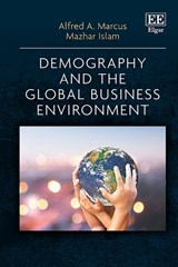 Demography and the Global Business Environment - Alfred A. Marcus ; Mazhar Islam - 9781788112826
