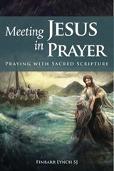 Meeting Jesus in Prayer - Finbarr Lynch SJ - 9781788120104