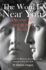 The Word is Near You, On Your Lips and in Your Heart - Martin Hogan - 9781788126472
