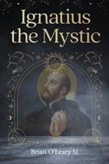 Ignatius Loyola - Christian Mystic - Brian (SJ) O'Leary - 9781788126489