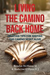 Living the Camino Back Home - Brendan (SJ) McManus SJ ; Katherine O'Flynn FCJ - 9781788127134