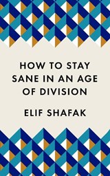 How to stay sane in the age of division | Elif Shafak | 