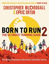 Born to Run 2: The Ultimate Training Guide - Christopher McDougall ; Eric Orton - 9781788165815