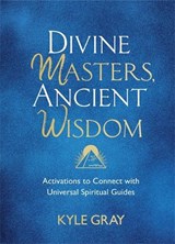 Divine Masters, Ancient Wisdom - Kyle Gray - 9781788175159