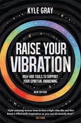 Raise Your Vibration (New Edition) - Kyle Gray - 9781788177252