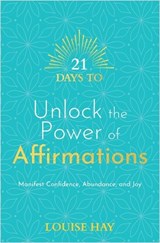 21 Days to Unlock the Power of Affirmations - Louise Hay - 9781788178884