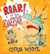 Roar of the Dinnersaur - WHITE,  Chris - 9781788302548