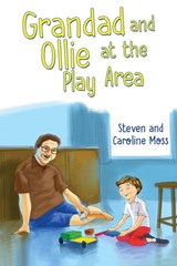 Grandad and Ollie at the Play Area - CAROLINE MOSS ; STEVEN,  M.D. Moss - 9781788304399