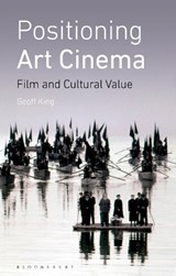 Positioning Art Cinema - GEOFF (PROFESSOR OF FILM STUDIES,  Brunel University London, UK) King - 9781788310185