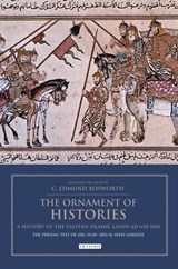 The Ornament of Histories: A History of the Eastern Islamic Lands AD 650-1041 - Professor C. Edmund Bosworth - 9781788311120