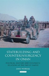 Statebuilding and Counterinsurgency in Oman - James (University of Leeds UK) Worrall - 9781788311168