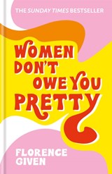 Women don't owe you pretty | Florence Given | 9781788402118