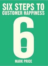 Six Steps to Customer Happiness - Mark Price - 9781788451659