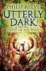 Utterly Dark and the Heart of the Wild - Philip Reeve - 9781788452861
