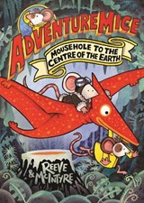 Adventuremice: Mousehole to the Centre of the Earth - from bestselling creative dream team, Reeve and McIntyre - Philip Reeve ; Sarah McIntyre - 9781788453530