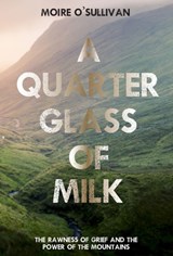 A Quarter Glass of Milk - Moire O'Sullivan - 9781788492270