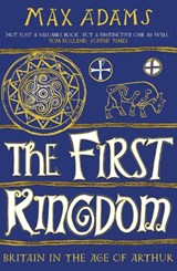 The First Kingdom - Max Adams - 9781788543484