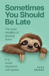 Sometimes You Should Be Late - Alex Snider - 9781788609685